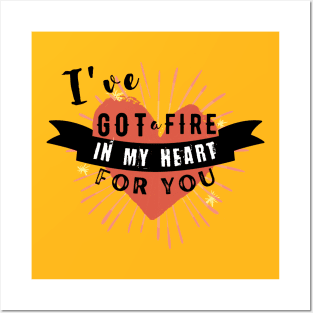 I've got a Fire in my Heart for you Posters and Art